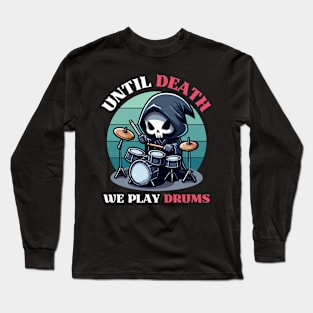 Until Death, We Play Drums - Reaper Playing Drum Long Sleeve T-Shirt